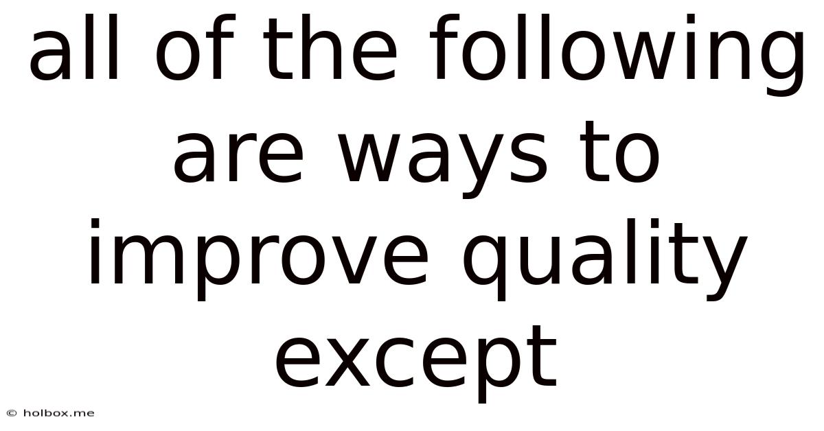 All Of The Following Are Ways To Improve Quality Except