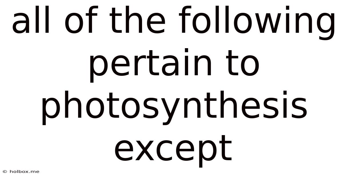 All Of The Following Pertain To Photosynthesis Except