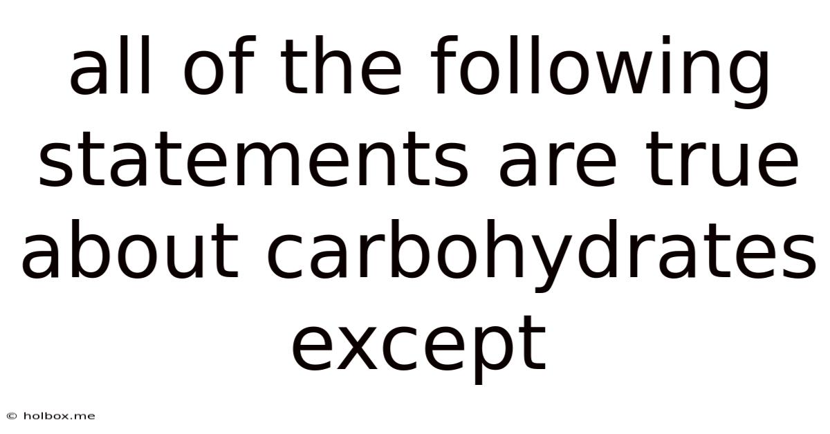 All Of The Following Statements Are True About Carbohydrates Except