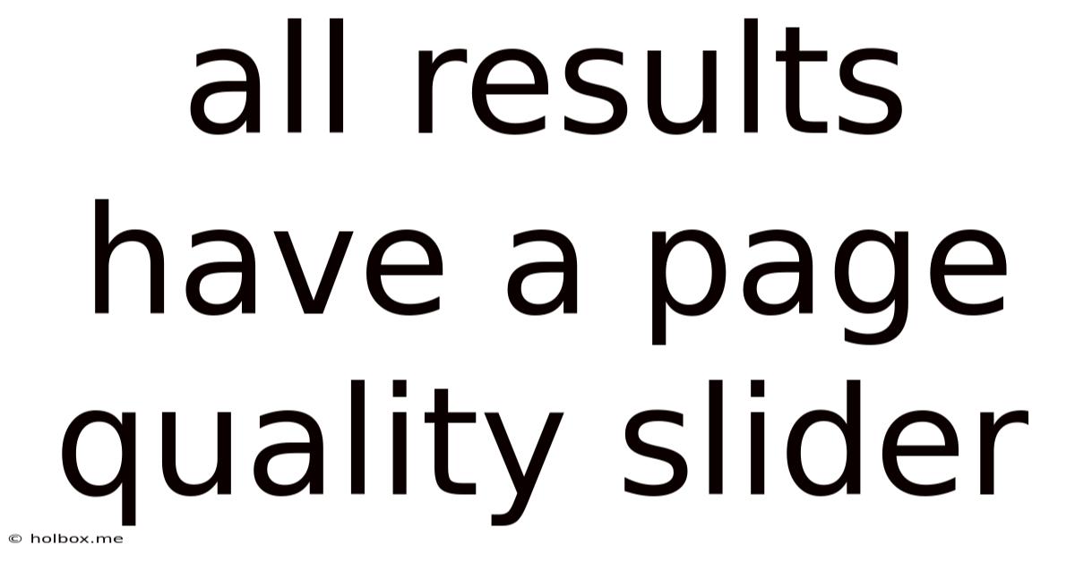 All Results Have A Page Quality Slider