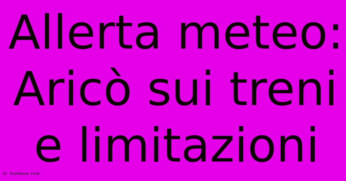 Allerta Meteo: Aricò Sui Treni E Limitazioni