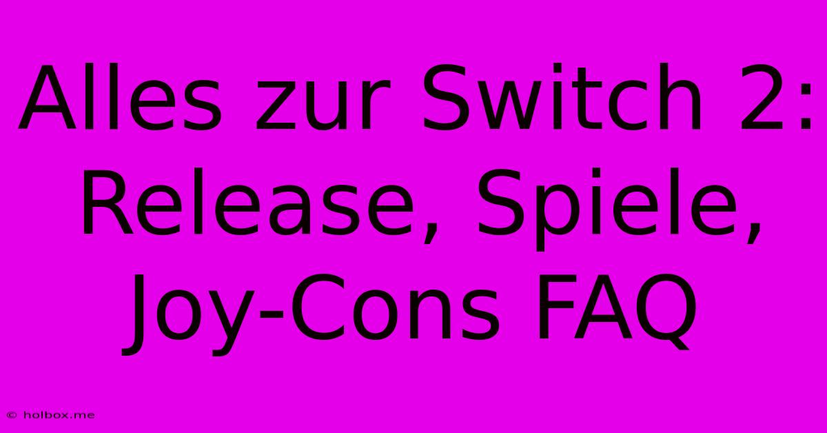 Alles Zur Switch 2: Release, Spiele, Joy-Cons FAQ