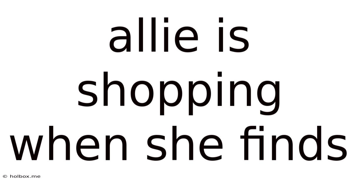 Allie Is Shopping When She Finds