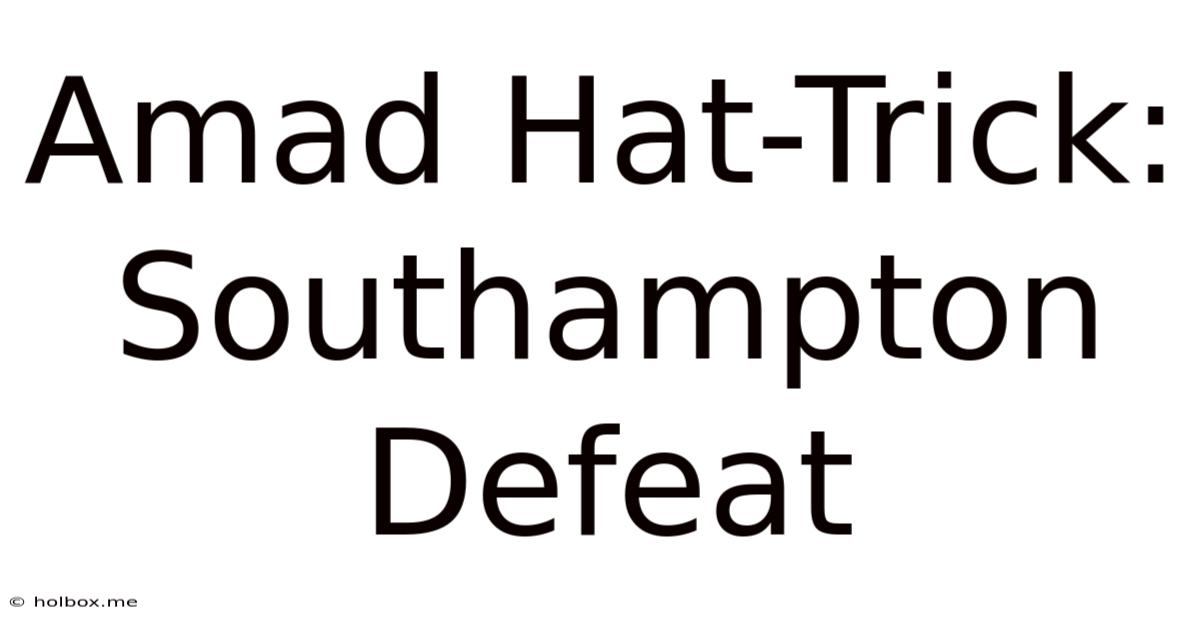 Amad Hat-Trick: Southampton Defeat