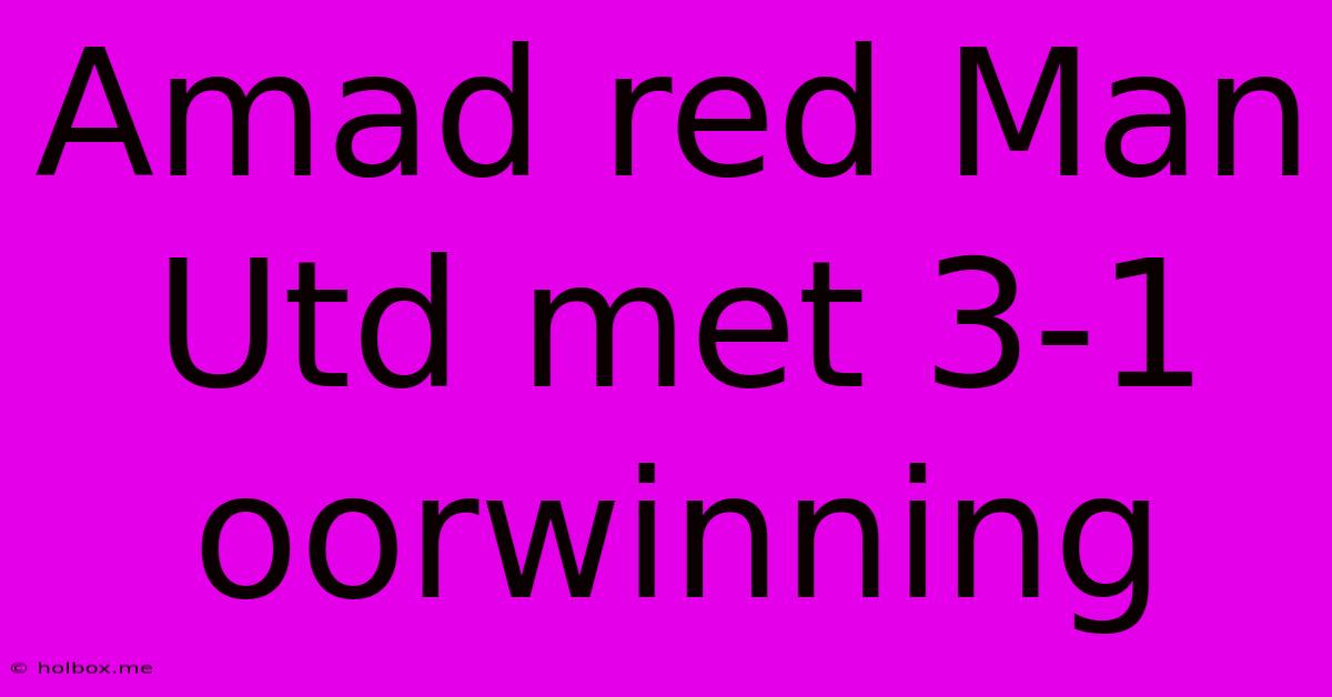 Amad Red Man Utd Met 3-1 Oorwinning