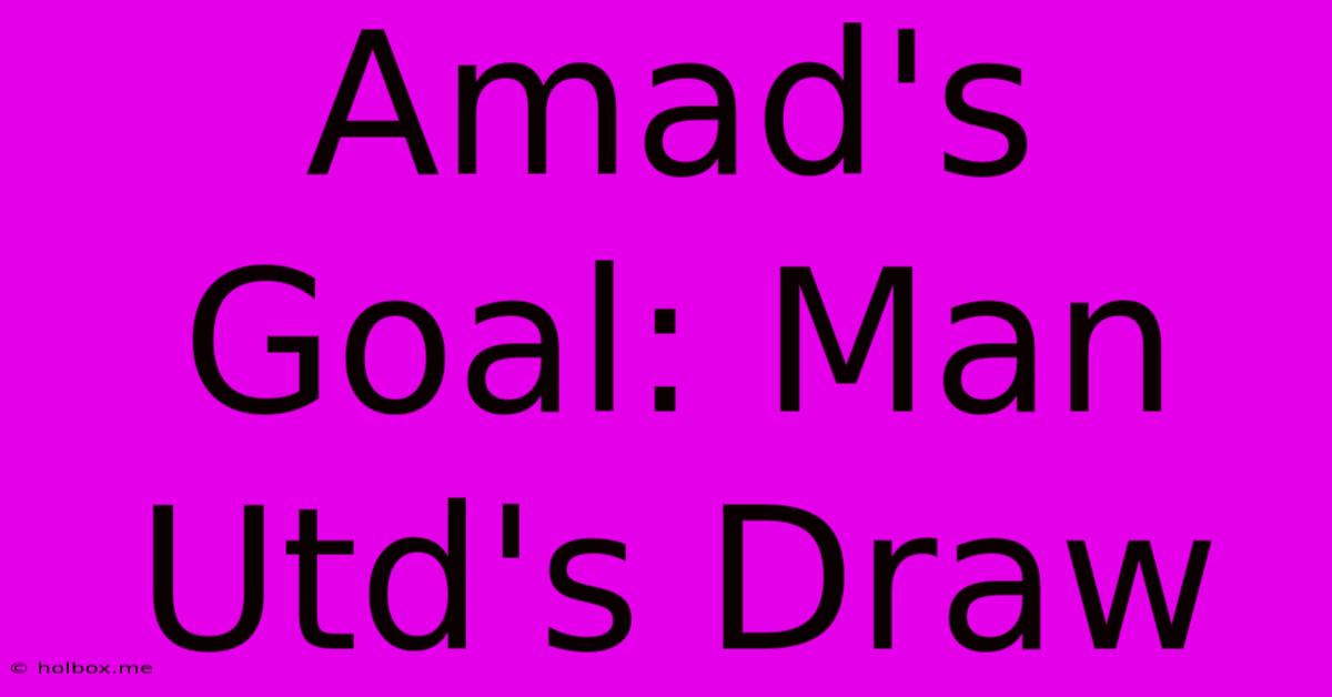 Amad's Goal: Man Utd's Draw