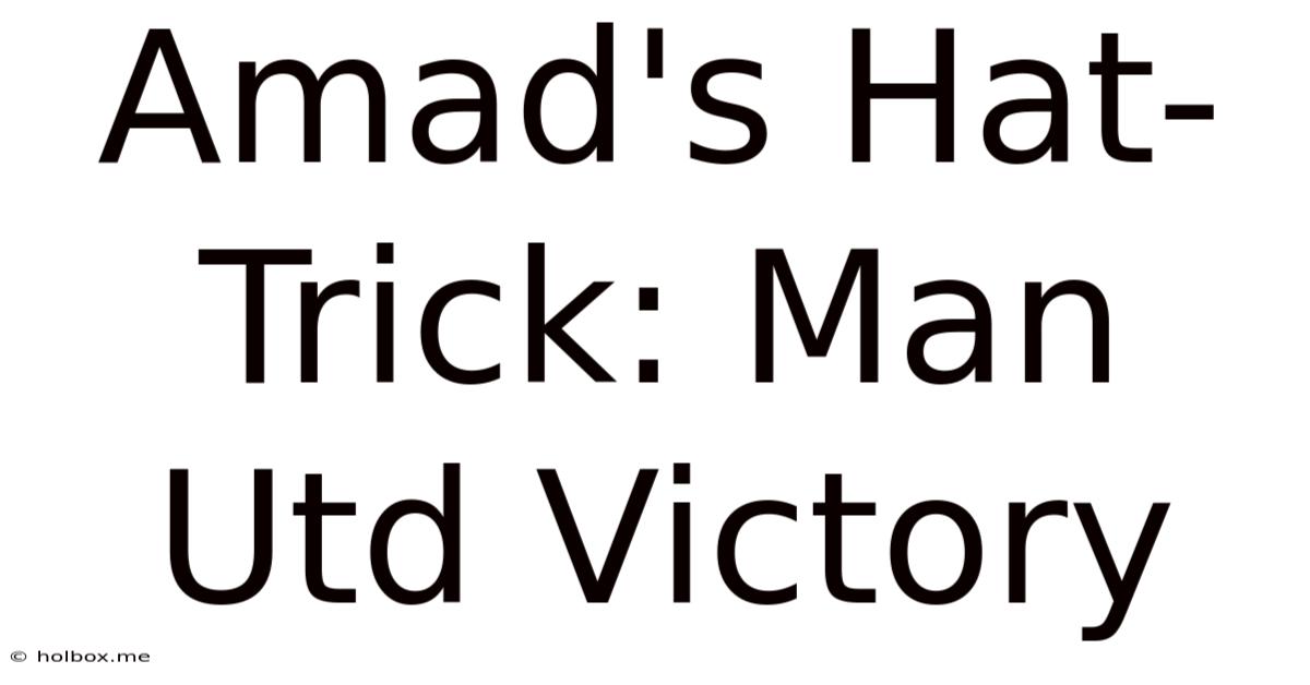 Amad's Hat-Trick: Man Utd Victory