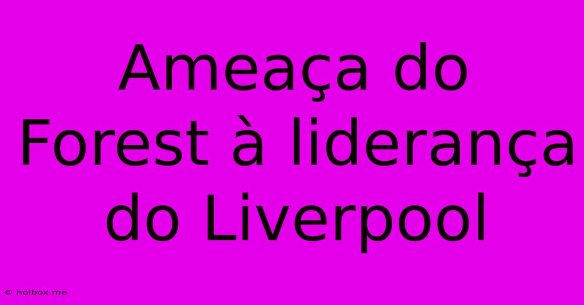 Ameaça Do Forest À Liderança Do Liverpool