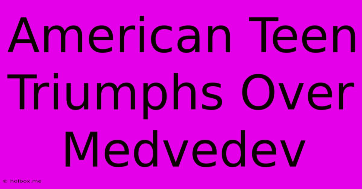 American Teen Triumphs Over Medvedev