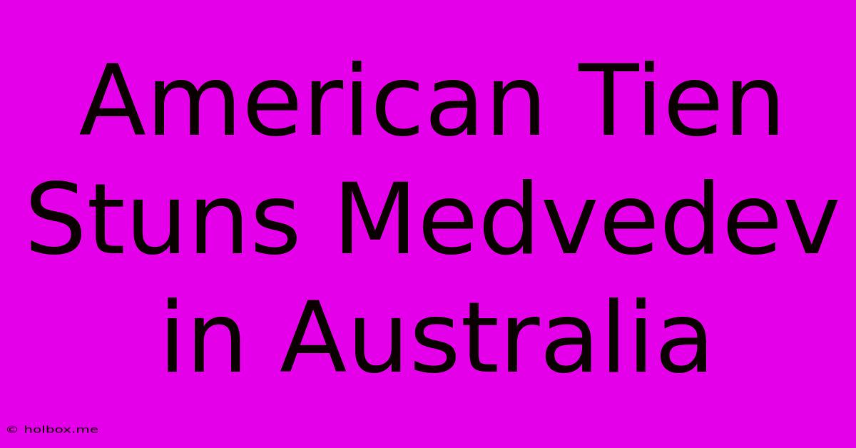 American Tien Stuns Medvedev In Australia