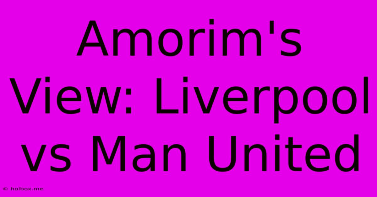 Amorim's View: Liverpool Vs Man United