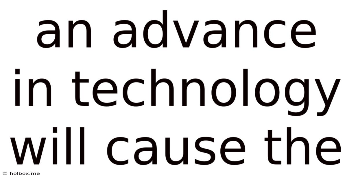 An Advance In Technology Will Cause The