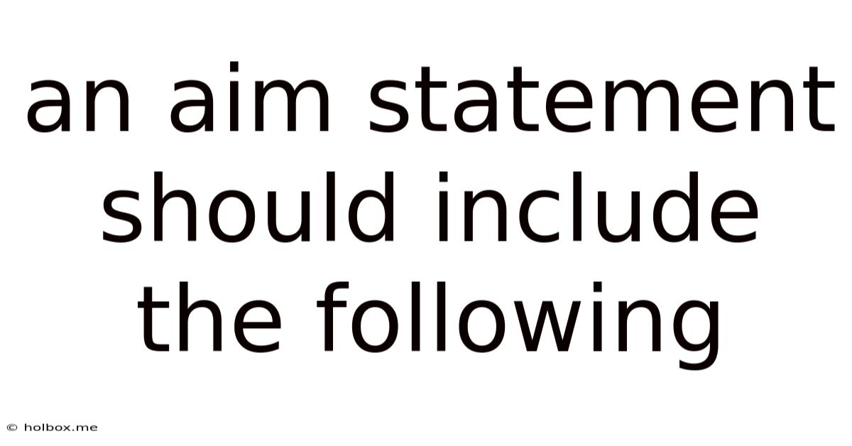 An Aim Statement Should Include The Following