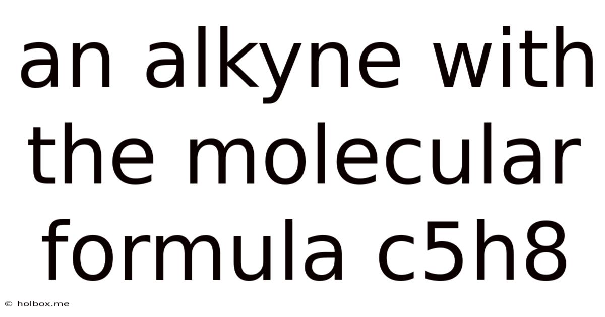 An Alkyne With The Molecular Formula C5h8