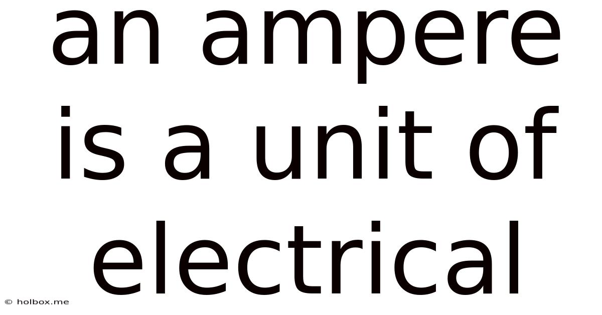 An Ampere Is A Unit Of Electrical