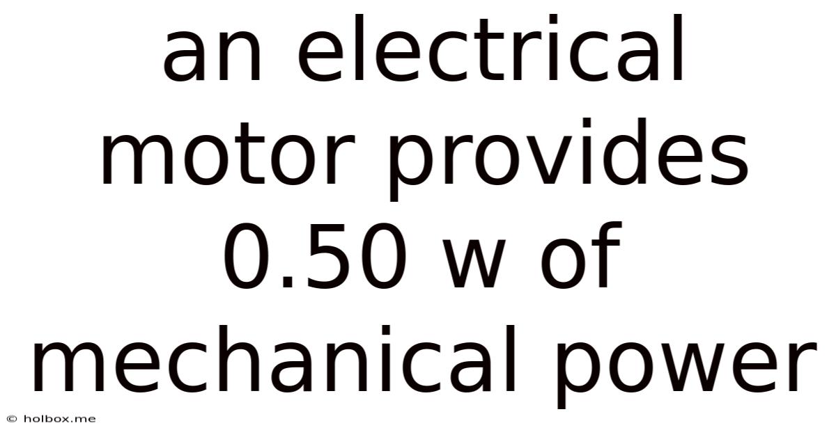 An Electrical Motor Provides 0.50 W Of Mechanical Power
