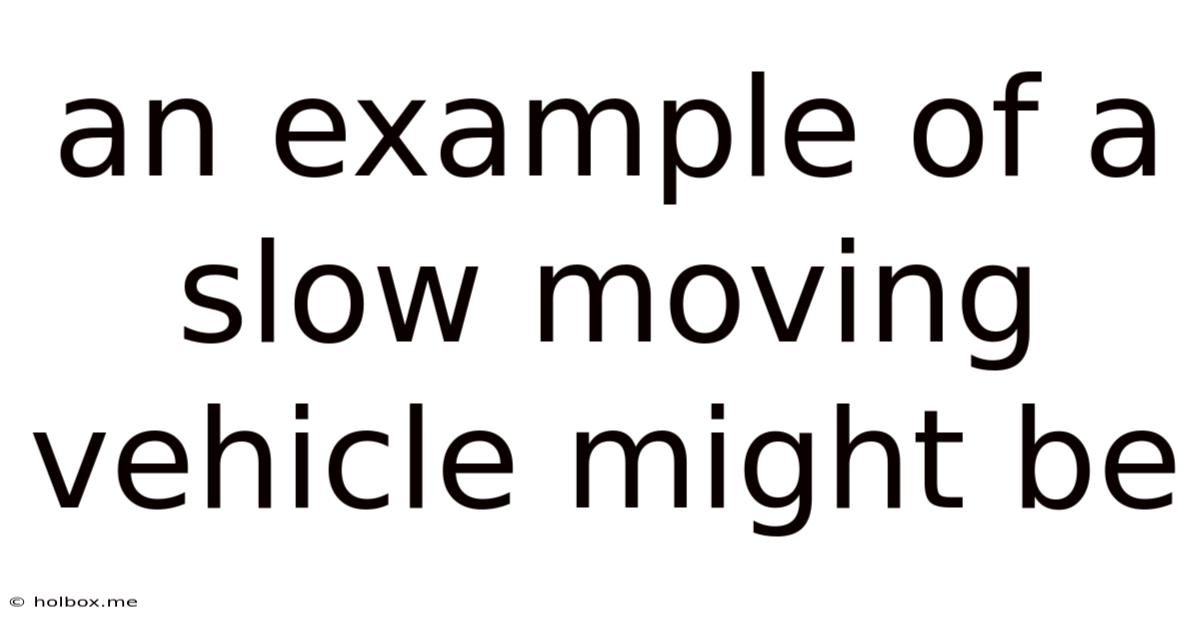 An Example Of A Slow Moving Vehicle Might Be