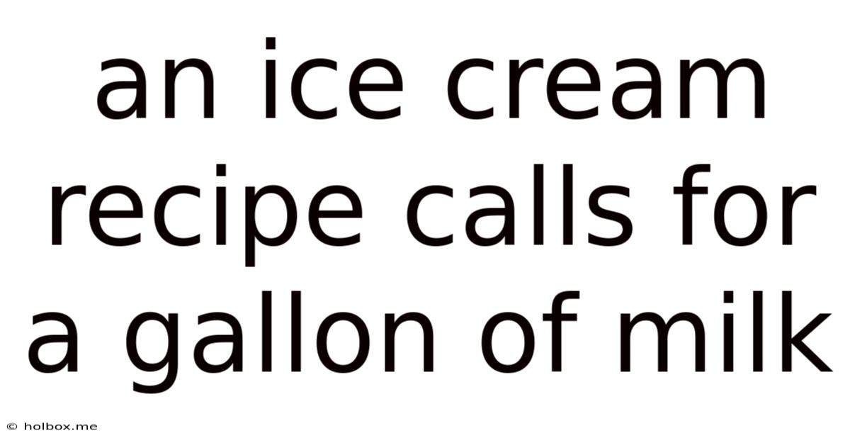 An Ice Cream Recipe Calls For A Gallon Of Milk