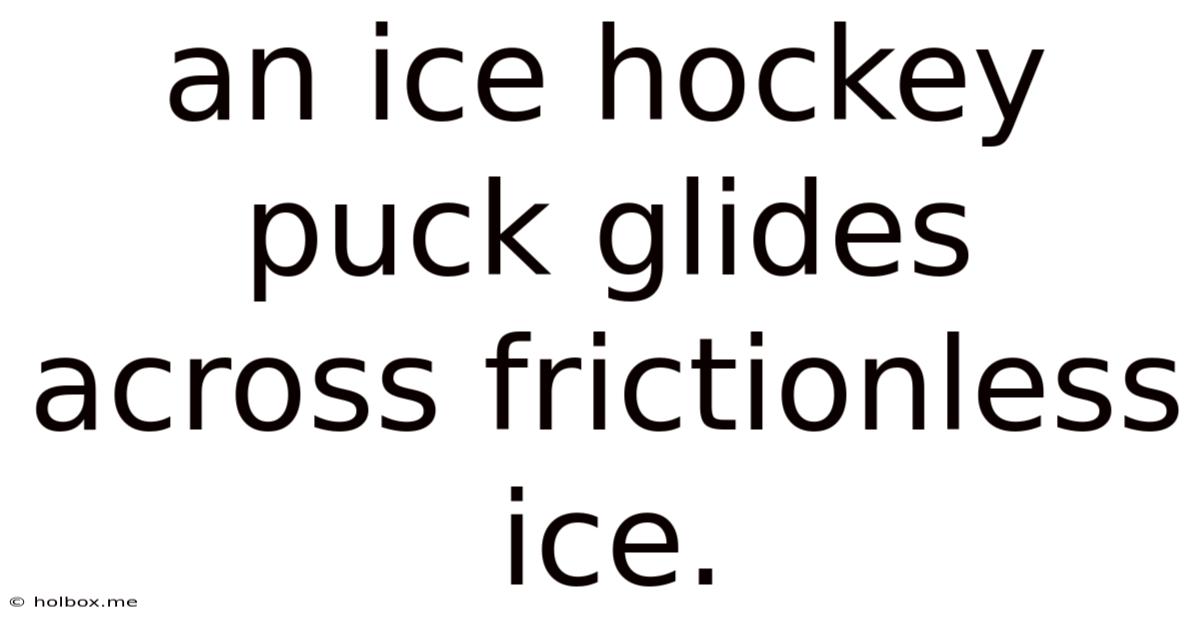 An Ice Hockey Puck Glides Across Frictionless Ice.
