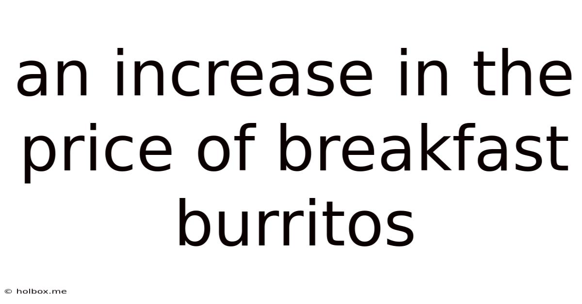 An Increase In The Price Of Breakfast Burritos