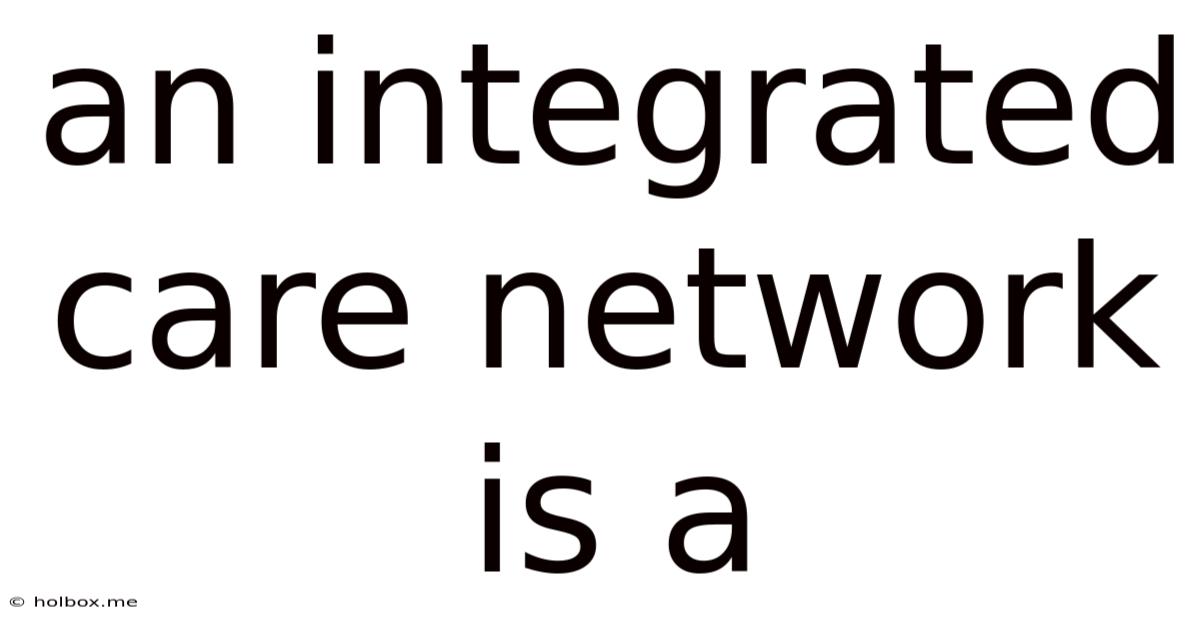 An Integrated Care Network Is A
