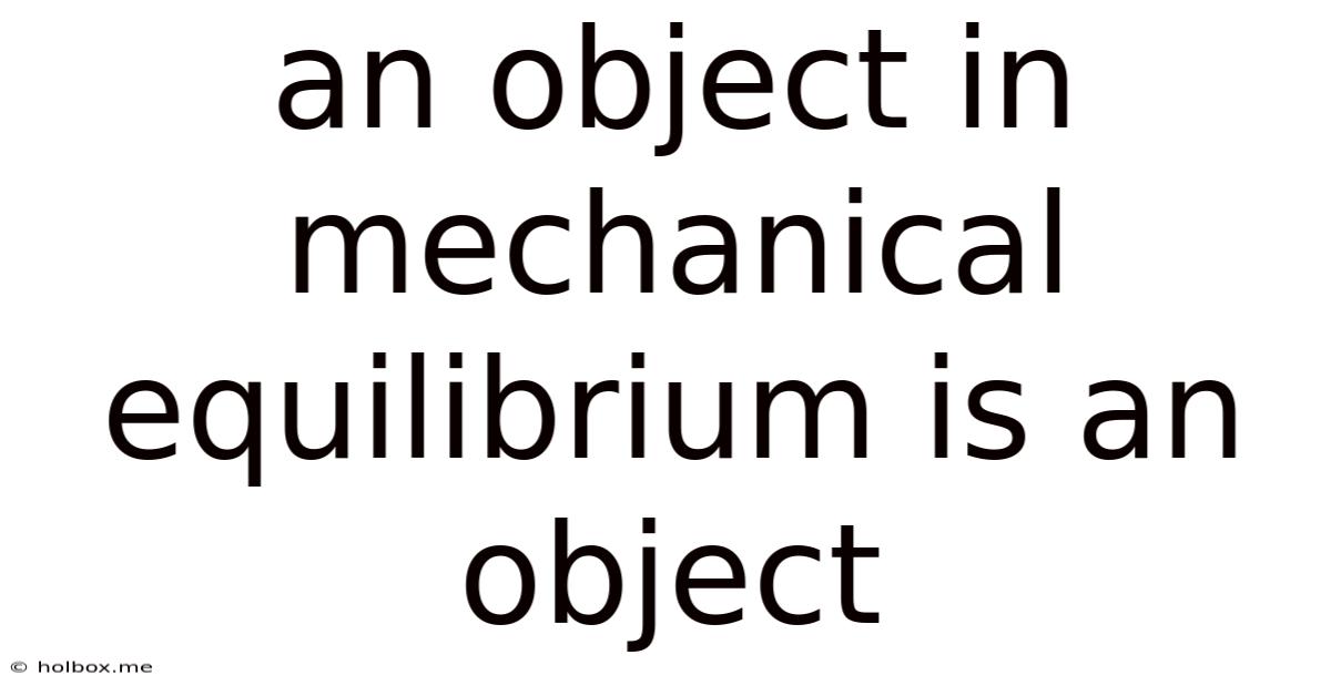 An Object In Mechanical Equilibrium Is An Object