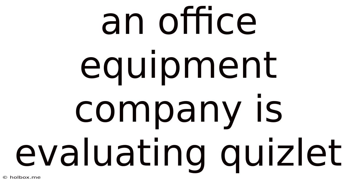 An Office Equipment Company Is Evaluating Quizlet