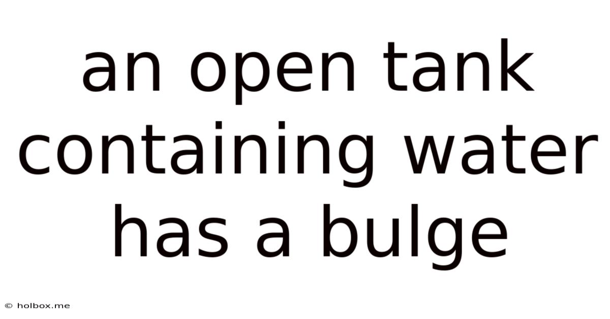 An Open Tank Containing Water Has A Bulge