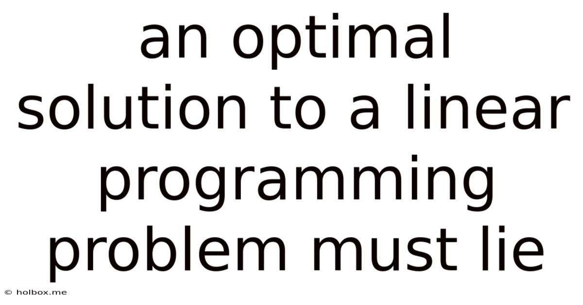 An Optimal Solution To A Linear Programming Problem Must Lie