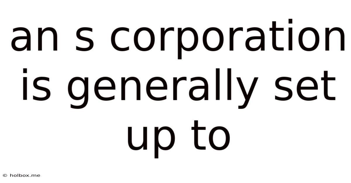 An S Corporation Is Generally Set Up To