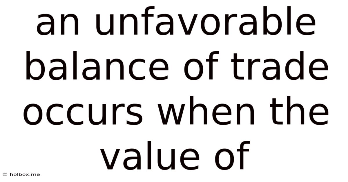 An Unfavorable Balance Of Trade Occurs When The Value Of