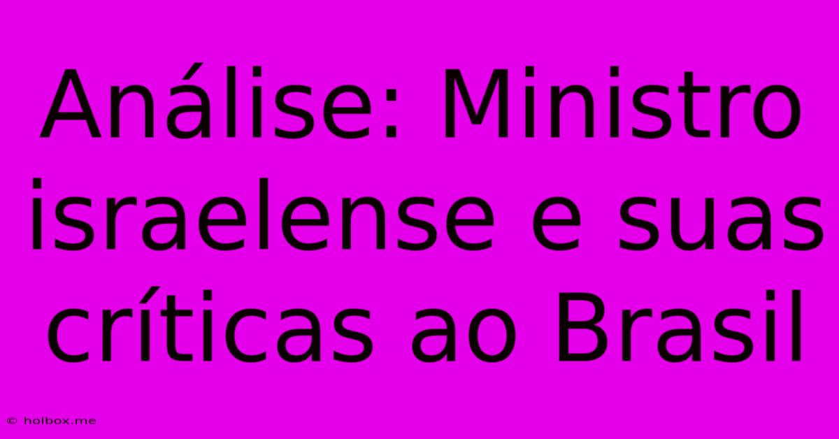 Análise: Ministro Israelense E Suas Críticas Ao Brasil