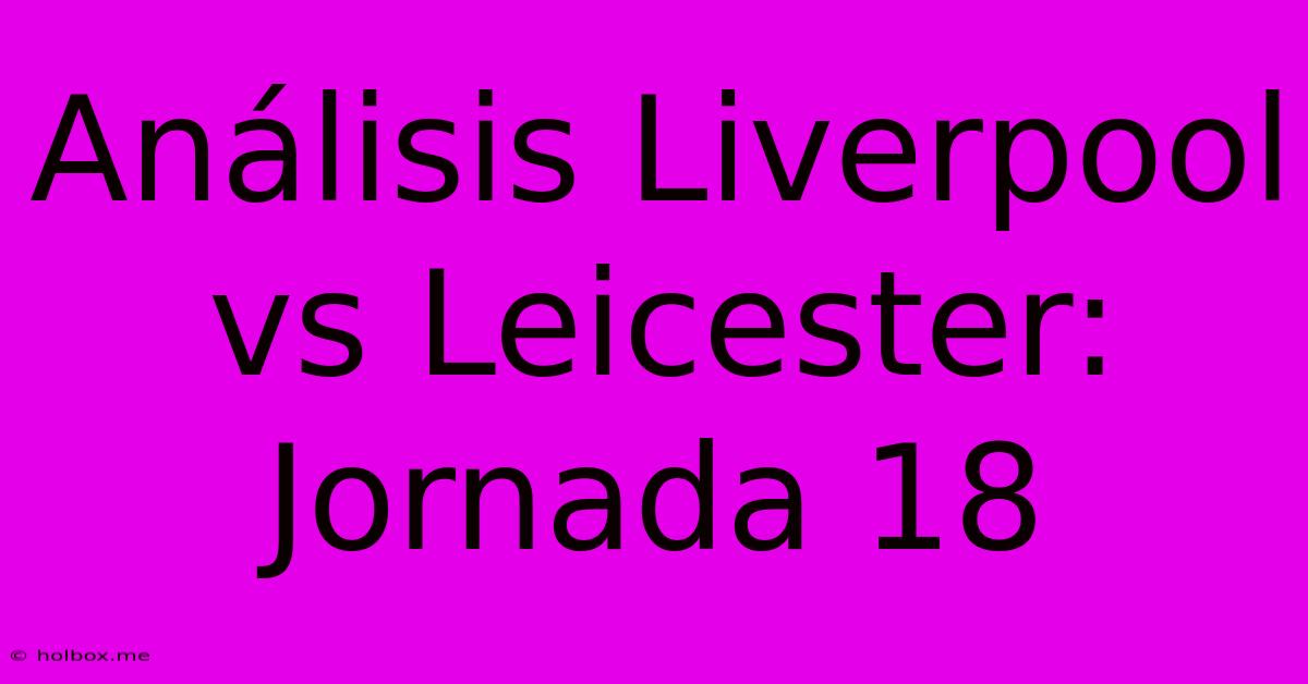 Análisis Liverpool Vs Leicester: Jornada 18