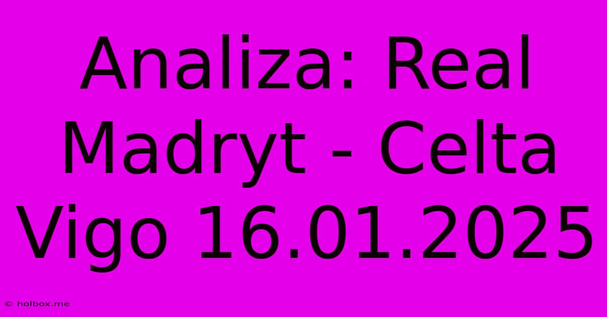 Analiza: Real Madryt - Celta Vigo 16.01.2025