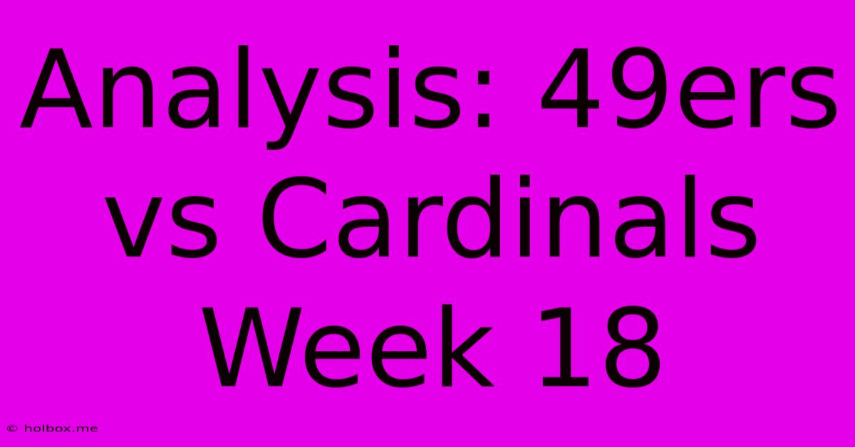 Analysis: 49ers Vs Cardinals Week 18