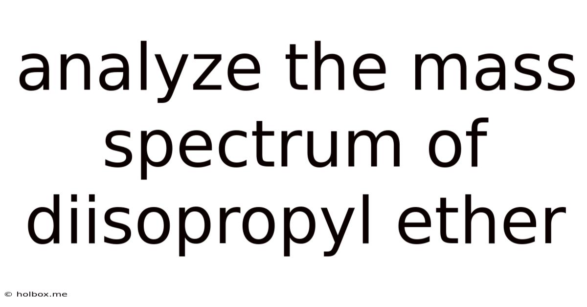 Analyze The Mass Spectrum Of Diisopropyl Ether
