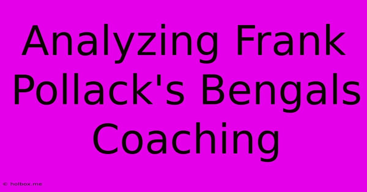 Analyzing Frank Pollack's Bengals Coaching