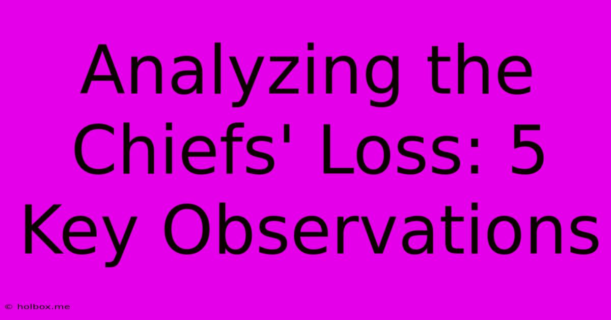 Analyzing The Chiefs' Loss: 5 Key Observations