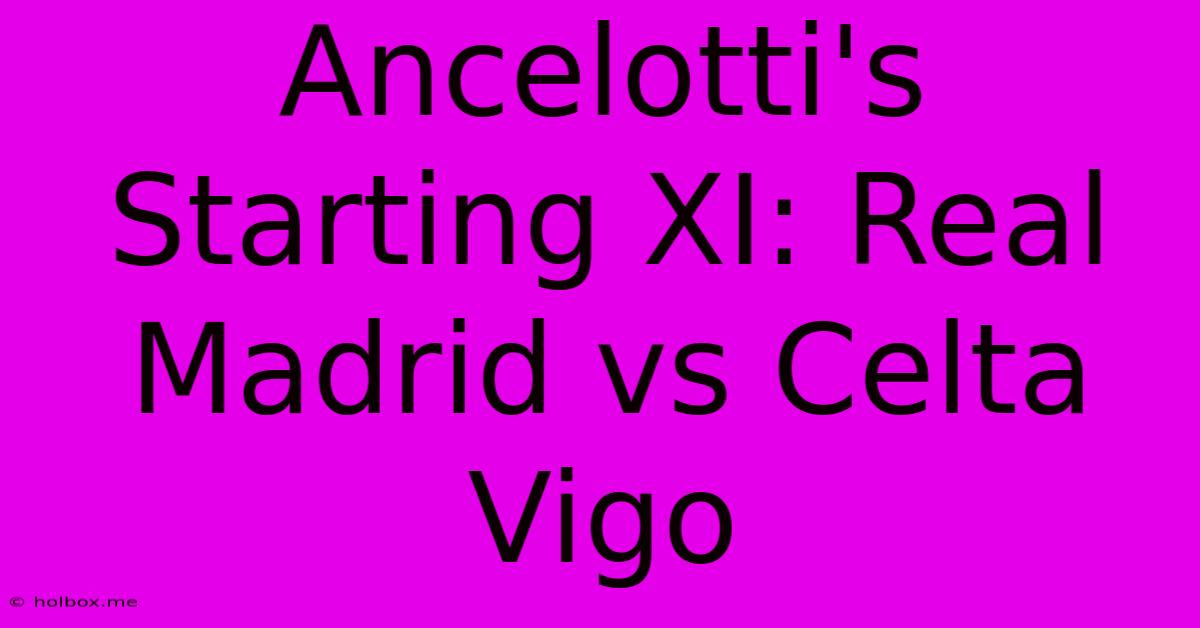 Ancelotti's Starting XI: Real Madrid Vs Celta Vigo