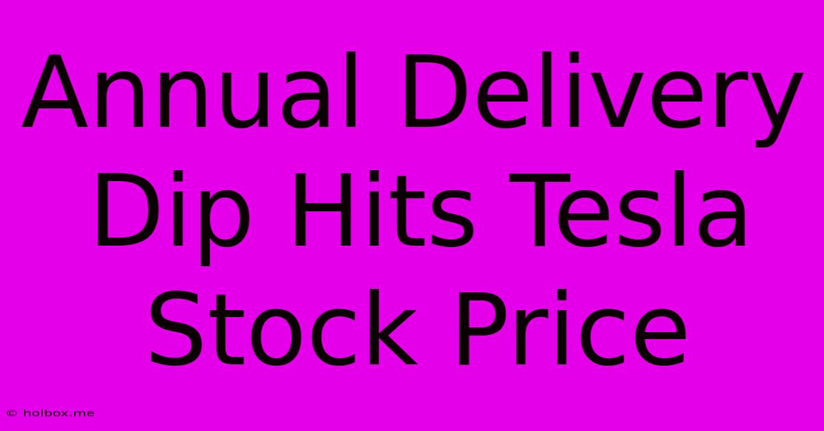 Annual Delivery Dip Hits Tesla Stock Price