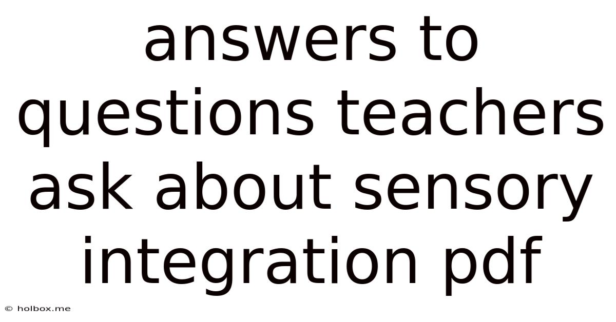 Answers To Questions Teachers Ask About Sensory Integration Pdf