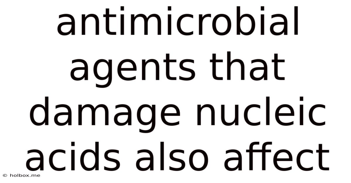 Antimicrobial Agents That Damage Nucleic Acids Also Affect