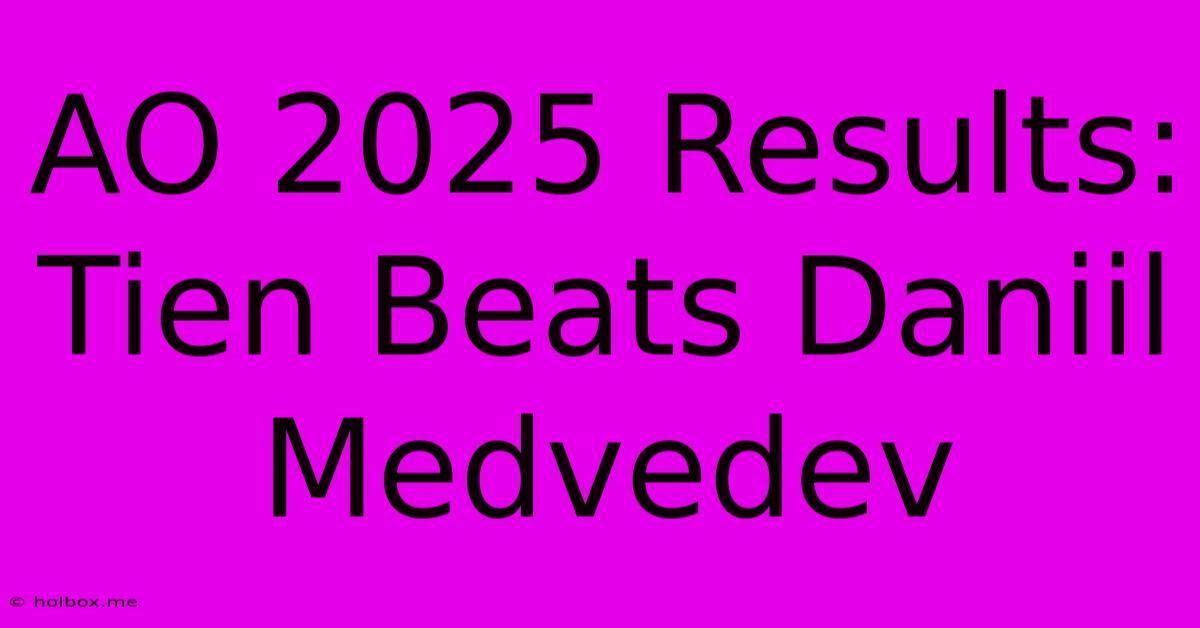 AO 2025 Results: Tien Beats Daniil Medvedev