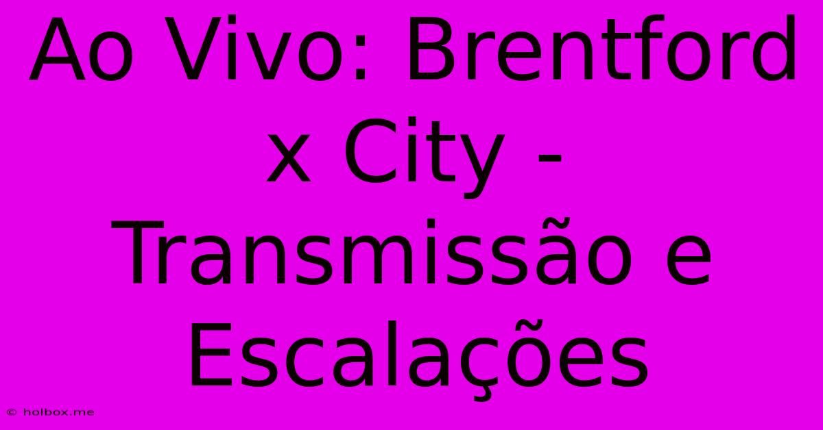 Ao Vivo: Brentford X City - Transmissão E Escalações