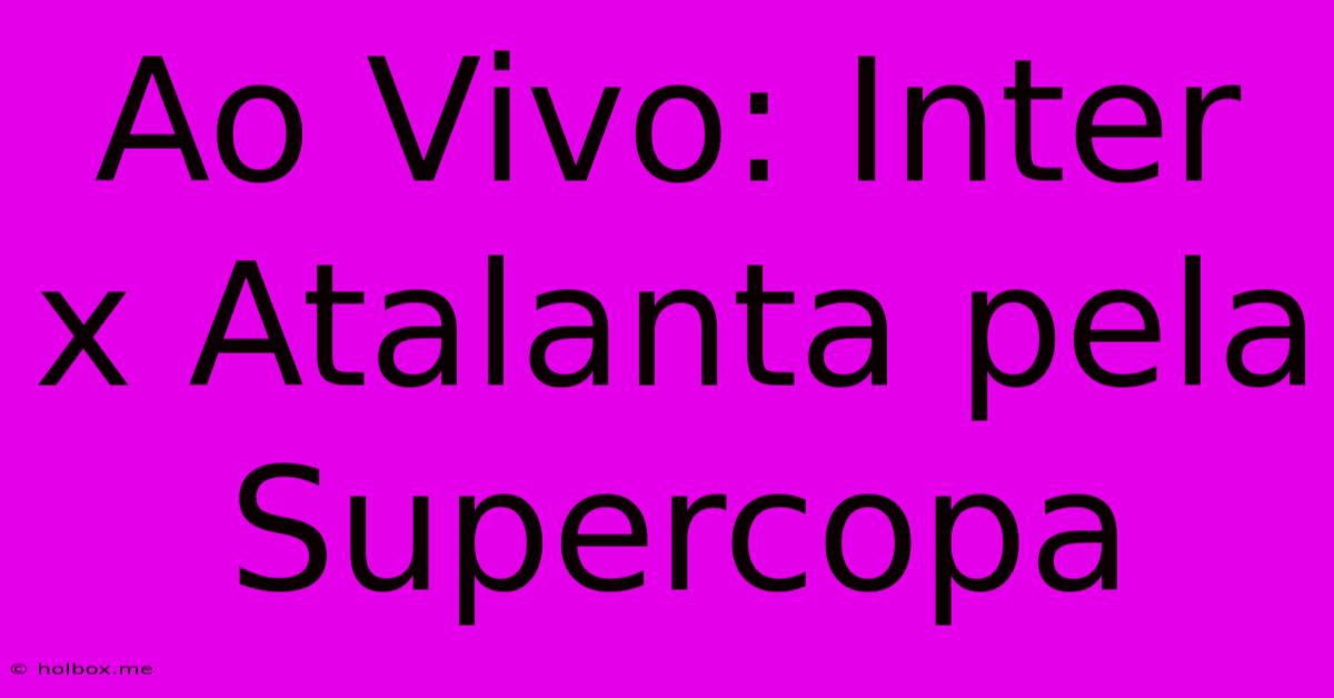 Ao Vivo: Inter X Atalanta Pela Supercopa