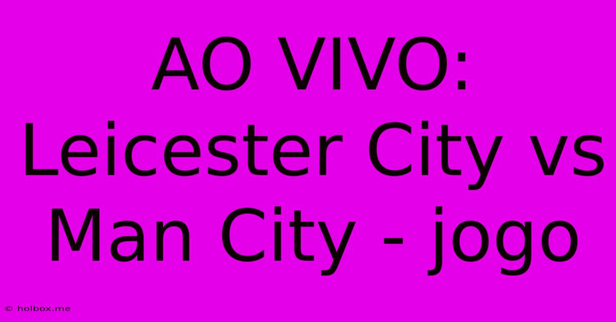 AO VIVO: Leicester City Vs Man City - Jogo