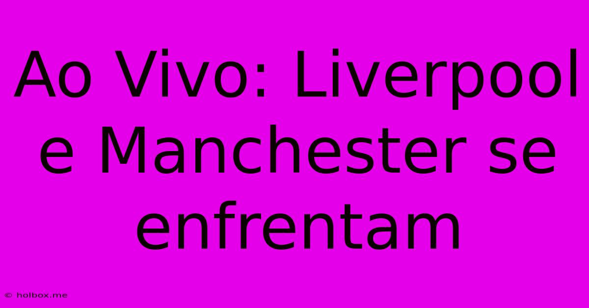 Ao Vivo: Liverpool E Manchester Se Enfrentam