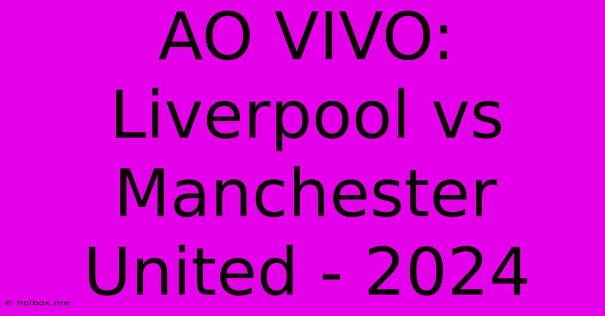 AO VIVO: Liverpool Vs Manchester United - 2024