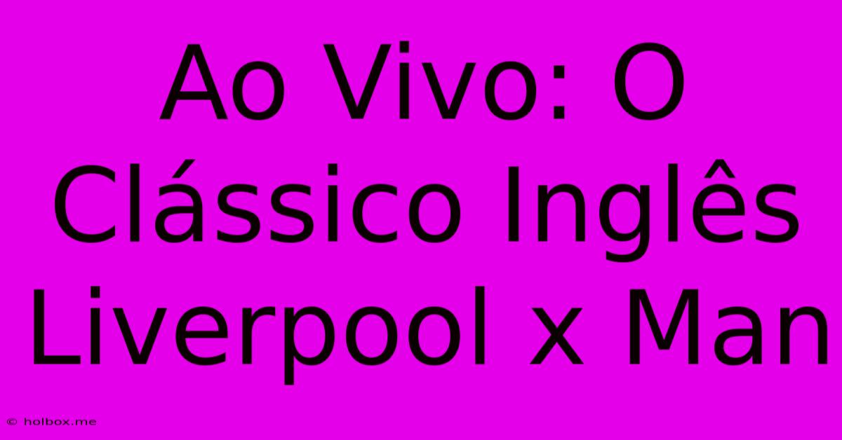 Ao Vivo: O Clássico Inglês Liverpool X Man