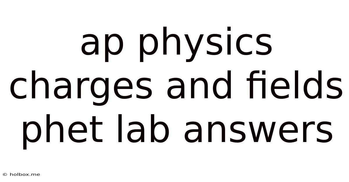 Ap Physics Charges And Fields Phet Lab Answers